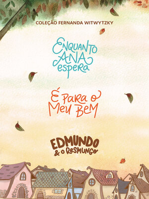 cover image of Coleção Fernanda Witwytzky--Enquanto Ana Espera + É para o meu bem + Edmundo e o resmungo